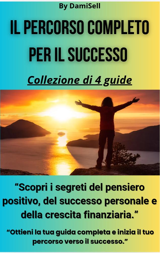 Collezione completa: Le 4 guide per il tuo successo personale e finanziario in italiano.